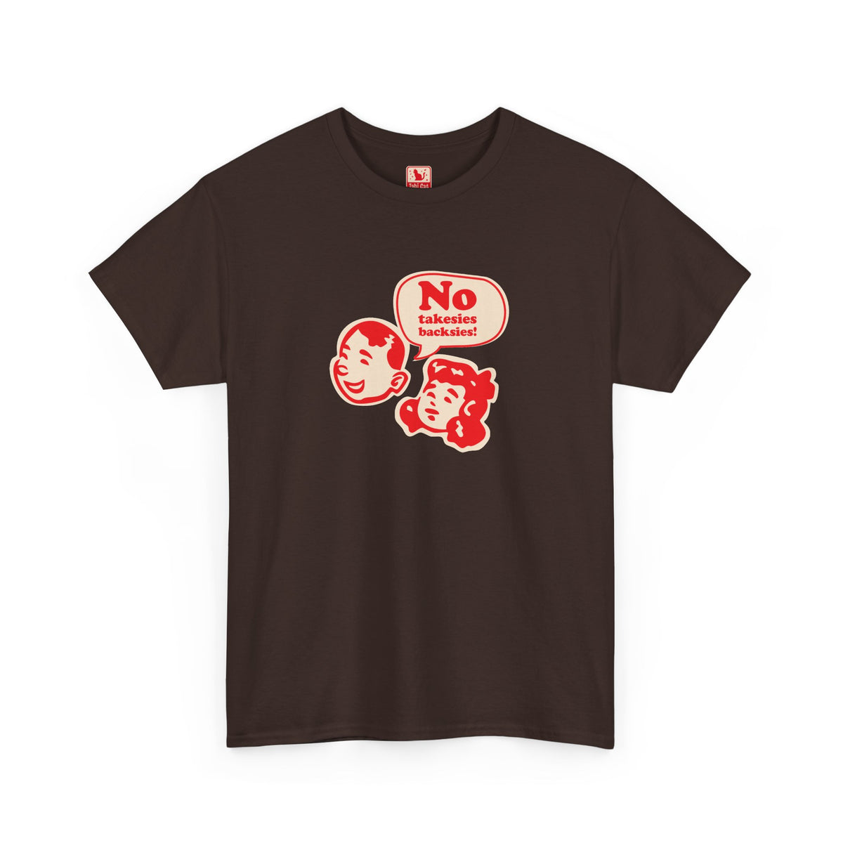 No Takesies Backsies - Heavy Cotton Tee - Dark Chocolate