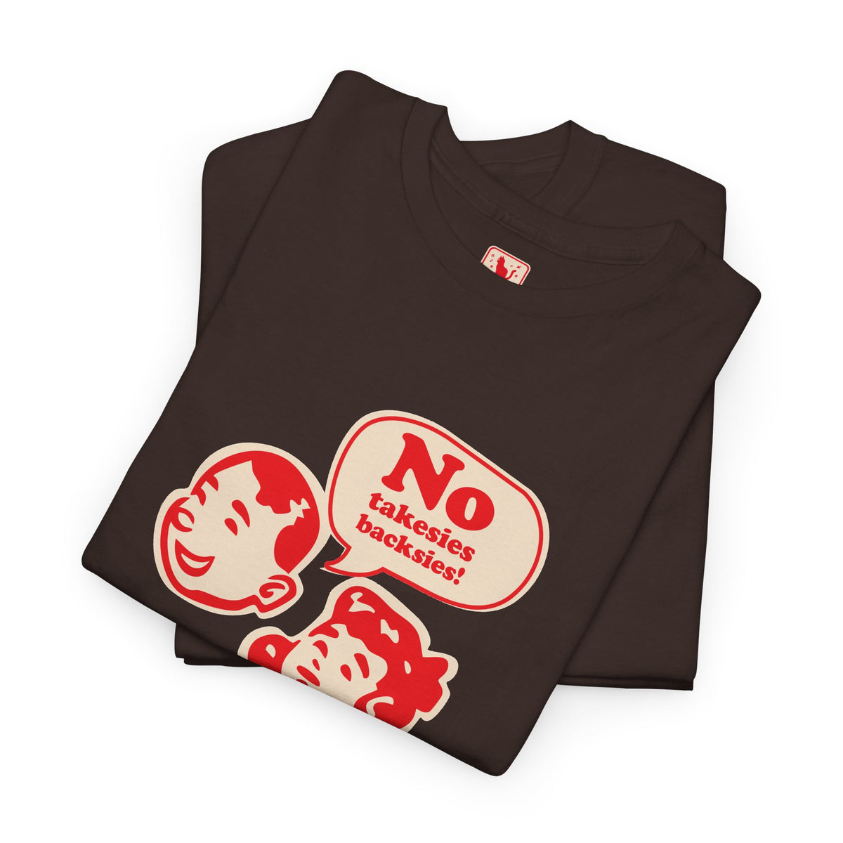 No Takesies Backsies - Heavy Cotton Tee - Dark Chocolate